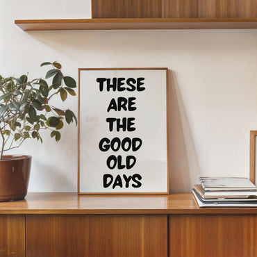 minimalist typography poster these are the good old days quote