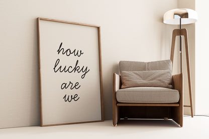 How Lucky Are We Printable Wall Art – Minimalist Inspirational Poster
