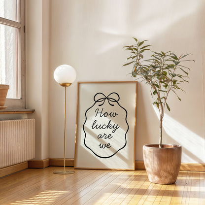 minimalist typography poster how lucky are we quote